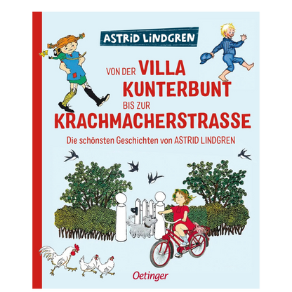 Von der Villa Kunterbunt bis zur Krachmacherstraße - Die schönsten Geschichten von Astrid Lindgren