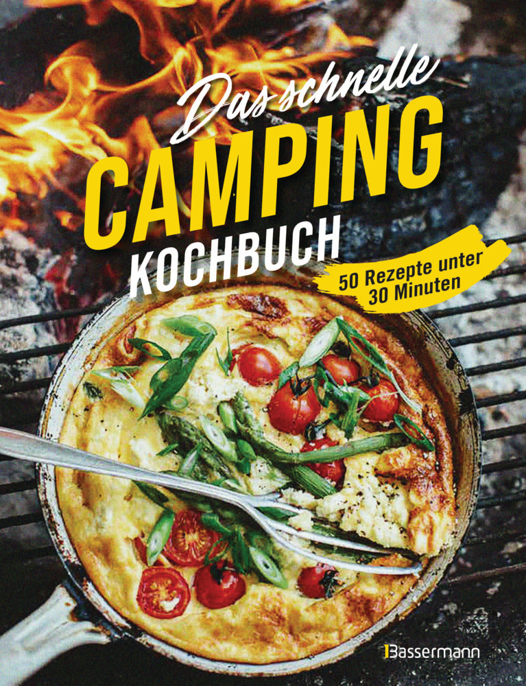 Das schnelle Camping-Kochbuch - 50 Rezepte unter 30 Minuten