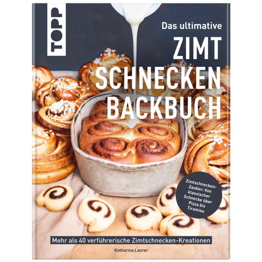 Das ultimative Zimtschnecken-Backbuch